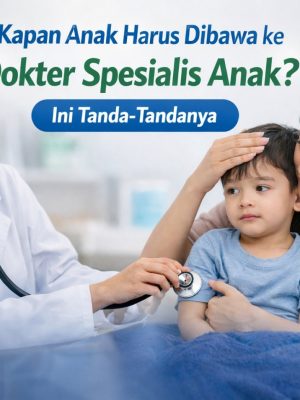 Kapan Anak Harus Dibawa ke Dokter Spesialis Anak? Ini Tanda-Tandanya